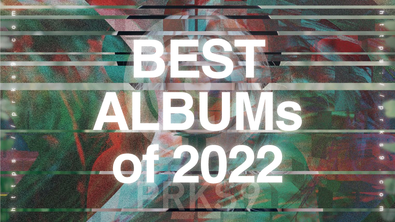 BEST 15 ALBUMs of 2022 - PRKS9